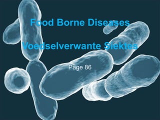 Food Borne Diseases
Voedselverwante Siektes
Page 86
 