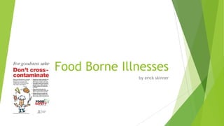 Food Borne Illnesses
by erick skinner

 