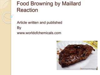 Food Browning by Maillard 
Reaction 
Article written and published 
By 
www.worldofchemicals.com 
 