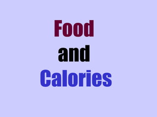 Food
  and
Calories
 