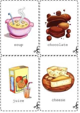 soup    chocolate




juice    cheese
 
