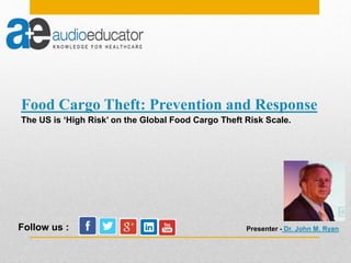 Food Cargo Theft: Prevention and Response
Presenter - Dr. John M. RyanFollow us :
The US is ‘High Risk’ on the Global Food Cargo Theft Risk Scale.
 
