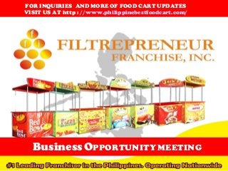 BusinessOPPORTUNITY MEETING
FOR INQUIRIES AND MORE OF FOOD CART UPDATES
VISIT US AT http : //www.philippinebestfoodcart.com/
 