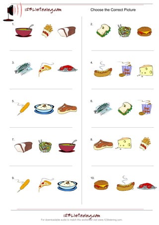 Choose the Correct Picture


1.                                                2.




3.                                                4.




5.                                                6.




7.                                                8.




9.                                                10.




     For downloadable audio to match this worksheet visit www.123listening.com.
 