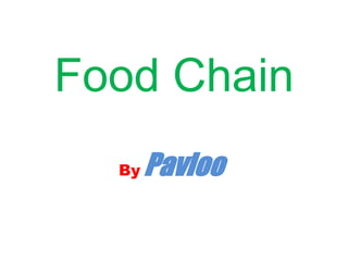 Food Chain
By Pavloo
 