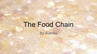 The Food Chain
By Aubrey
 