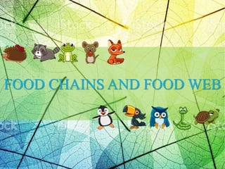 FOOD CHAINS AND FOOD WEB
 