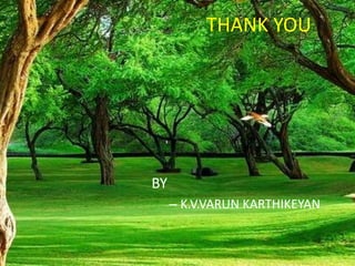 THANK YOU
BY
– K.V.VARUN KARTHIKEYAN
 