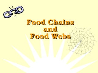 Food ChainsFood Chains
andand
Food WebsFood Webs
 