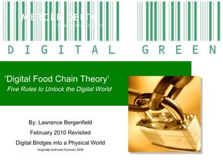 ‘ Digital Food Chain Theory’   Five Rules to Unlock the Digital World By: Lawrence Bergenfield February 2010 Revisited Digital Bridges into a Physical World Originally Authored Summer 2008 