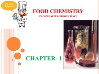 FOOD CHEMISTRY
FB.COM/CAREERATFOODSCIENCE
CHAPTER- 1
nizamkm@live.com
 
