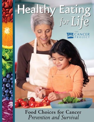 Healthy Eating
        for Life




 Food Choices for Cancer
  Prevention and Survival
 