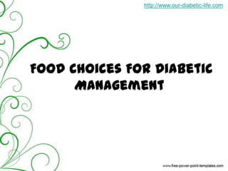http://www.our-diabetic-life.com  Food Choices For Diabetic Management 