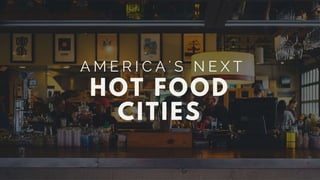 America's Next Hot Food Cities
