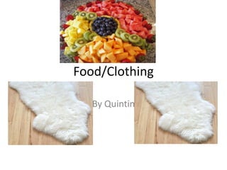 Food/Clothing

   By Quintin
 