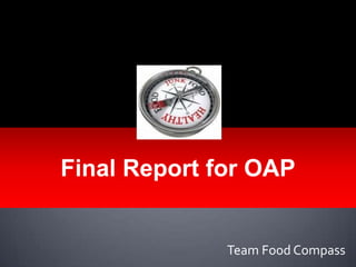 Final Report for OAP


              Team Food Compass
 