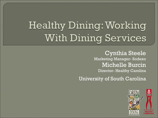 Cynthia Steele Marketing Manager- Sodexo Michelle Burcin Director- Healthy Carolina University of South Carolina 