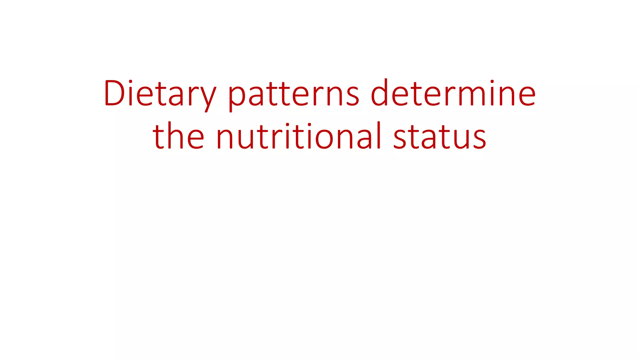 Dietary patterns determine the nutritional status  