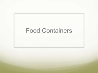 Food Containers
 