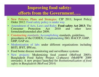 Improving food safety:
efforts from the Government…..
• New Policies, Plans and Strategies: CIP 2011; Import Policy
Order ...