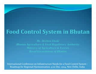 International Conference on Infrastructure Needs for a Food Control System :
Roadmap for Regional Harmonization, 9-10 Dec. 2014, New Delhi, India
 