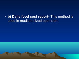 • b) Daily food cost report- This method is
used in medium sized operation.
 