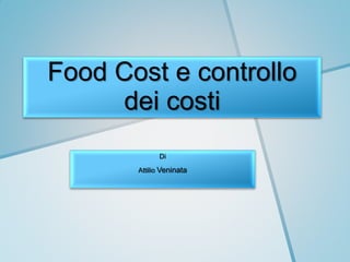 Food Cost e controllo
      dei costi
             Di

       Attilio Veninata
 