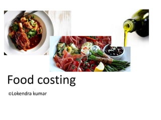 Food costing
©Lokendra kumar

 
