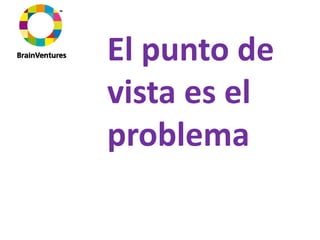 El punto de 
vista es el 
problema
 