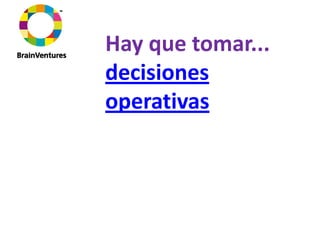 Hay que tomar... 
decisiones 
operativas
 