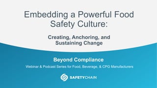PULSE – Activate the Voice of your Frontline
Beyond Compliance
Webinar & Podcast Series for Food, Beverage, & CPG Manufacturers
Embedding a Powerful Food
Safety Culture:
Creating, Anchoring, and
Sustaining Change
 