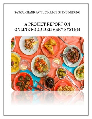 SANKALCHAND PATEL COLLEGE OF ENGINEERING
A PROJECT REPORT ON
ONLINE FOOD DELIVERY SYSTEM
 