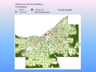 “FAST FOOD”
Distance to Fast Food (Miles)
Unweighted
0 to 1
1 to 1.5
1.5 to 3.3
(No Population)
 