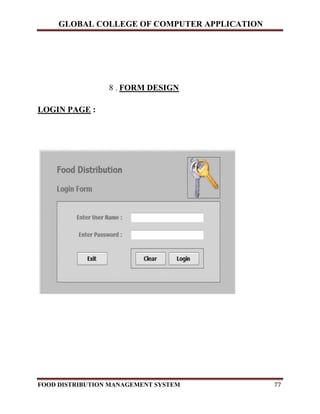 GLOBAL COLLEGE OF COMPUTER APPLICATION
FOOD DISTRIBUTION MANAGEMENT SYSTEM 77
8 . FORM DESIGN
LOGIN PAGE :
 