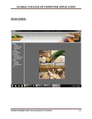 GLOBAL COLLEGE OF COMPUTER APPLICATION
FOOD DISTRIBUTION MANAGEMENT SYSTEM 78
MAIN FORM :
 
