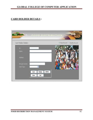 GLOBAL COLLEGE OF COMPUTER APPLICATION
FOOD DISTRIBUTION MANAGEMENT SYSTEM 81
CARD HOLDER DETAILS :
 