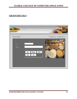 GLOBAL COLLEGE OF COMPUTER APPLICATION
FOOD DISTRIBUTION MANAGEMENT SYSTEM 82
GRAINS DETAILS :
 