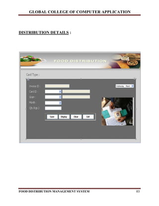 GLOBAL COLLEGE OF COMPUTER APPLICATION
FOOD DISTRIBUTION MANAGEMENT SYSTEM 83
DISTRIBUTION DETAILS :
 