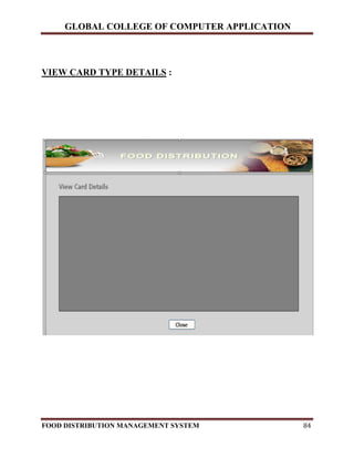GLOBAL COLLEGE OF COMPUTER APPLICATION
FOOD DISTRIBUTION MANAGEMENT SYSTEM 84
VIEW CARD TYPE DETAILS :
 