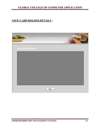 GLOBAL COLLEGE OF COMPUTER APPLICATION
FOOD DISTRIBUTION MANAGEMENT SYSTEM 85
VIEW CARD HOLDER DETAILS :
 