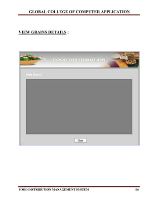 GLOBAL COLLEGE OF COMPUTER APPLICATION
FOOD DISTRIBUTION MANAGEMENT SYSTEM 86
VIEW GRAINS DETAILS :
 