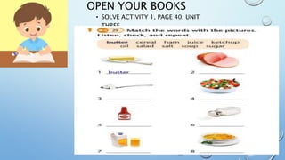 OPEN YOUR BOOKS
• SOLVE ACTIVITY 1, PAGE 40, UNIT
THREE.
 