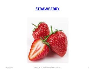 STRAWBERRY
06/02/2016 15MTRA. R. M. JULIETA GUTIÉRREZ TLALPA
 