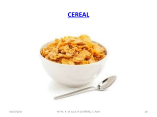 CEREAL
06/02/2016 28MTRA. R. M. JULIETA GUTIÉRREZ TLALPA
 