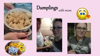 Dumplingswith mom
 
