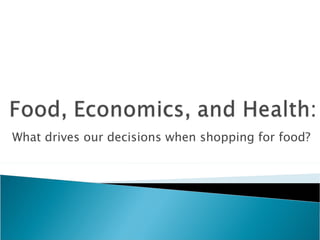 What drives our decisions when shopping for food? 