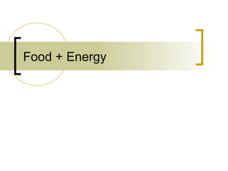 Food + Energy
 