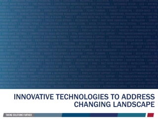 INNOVATIVE TECHNOLOGIES TO ADDRESS
CHANGING LANDSCAPE
 