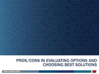 PROS/CONS IN EVALUATING OPTIONS AND
CHOOSING BEST SOLUTIONS
 