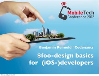Benjamin Reimold | Codenauts

                               $foo-design basics
                            for (iOS-)developers
Mittwoch, 5. September 12
 